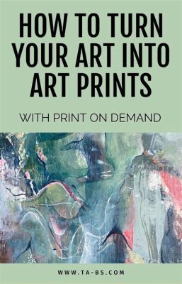 how to turn art into prints and why it's crucial for artists to understand the market